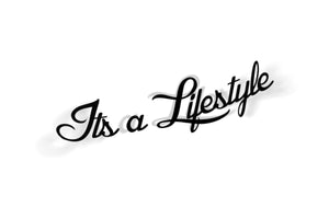 Its A Lifestyle