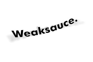 Weak Sauce