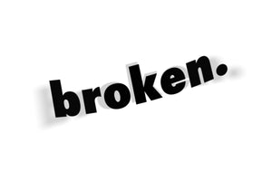 Broken.